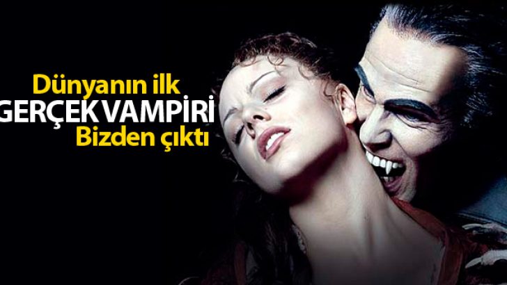 İlk gerçek vampir Türkiye’den çıktı