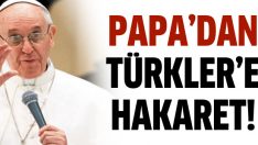 Yeni Papa’dan Türkler’e hakaret: Soykırımcılar