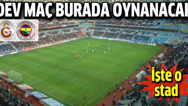 Süper Kupa maçı Kayseri Kadir Has Stadı’nda oynanacak