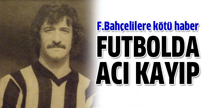 Fenerbahçe'nin eski futbolcusu ercan vefat etti