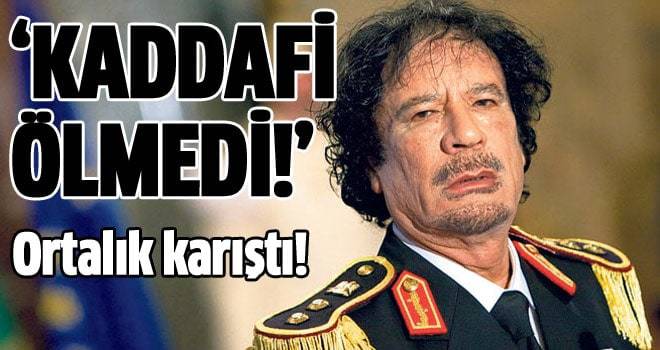 Kaddafi ölmedi haberi ortalığı karıştırdı