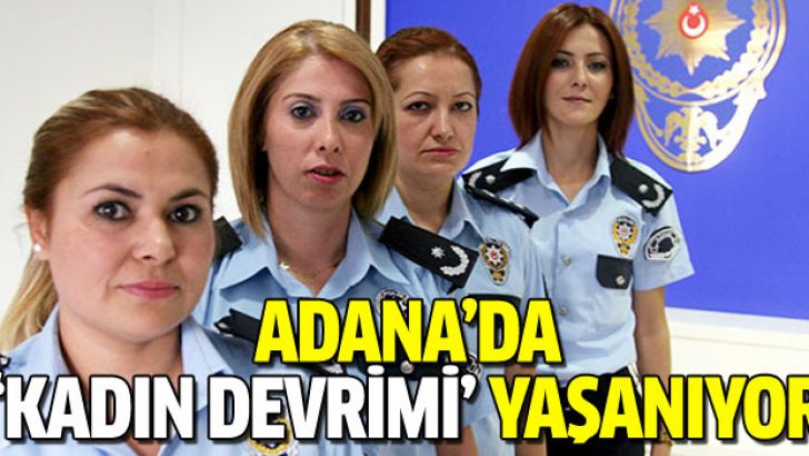 Adana’da ‘kadın devrimi’ yaşanıyor