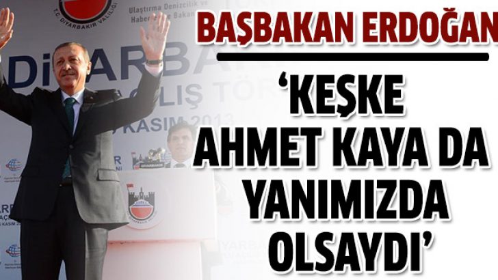Başbakan Erdoğan: Keşke Ahmet Kaya da olsaydı
