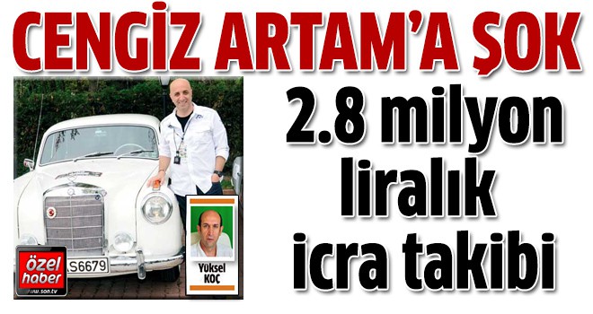 Cengiz Artam'a 2.8 milyon TL'lik icra takibi