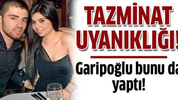 Garipoğlu ailesinin tazminat uyanıklığı