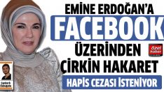 Emine Erdoğan’a Facebook üzerinden çirkin hakaret