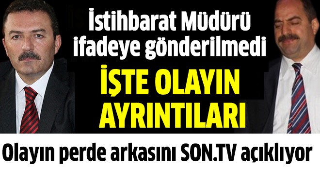 İstihbarat Müdürü Ahmet Arıbaş'ın ifadeye çağrılmasının perde arkası