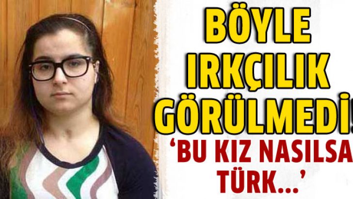 ‘Bu kız Türk nasılsa evlenir’