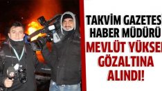 Takvim Gazetesi Haber Müdürü Mevlüt Yüksel gözaltına alındı!