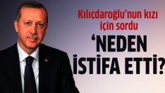 Başbakan Erdoğan’a Vakıfbank’tan istifa eden Kılıçdaroğlu’nun kızı soruldu