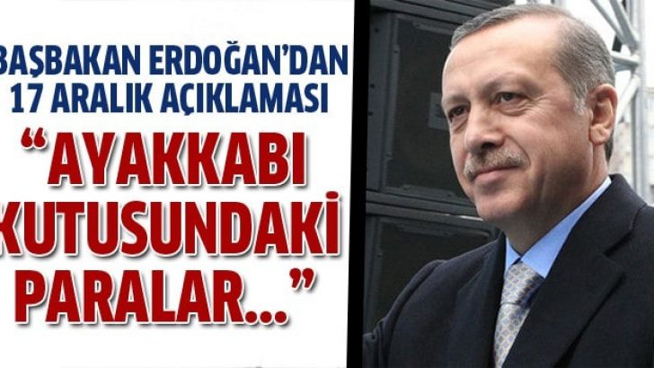 Başbakan Erdoğan: ‘Ayakkabı kutusundaki paralar…’
