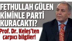 Ahmet Keleş: Gülen Menderes ile parti kurmak istedi!