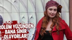 Gülçin Santırcıoğlu: Rolüm yüzünden bana sinir olanlar var