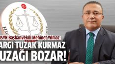 HSYK Başkanvekili Mehmet Yılmaz: Yargı tuzak kurmaz, tuzağı bozar