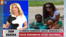 Fulya Özdemir’in cesedi bulundu!