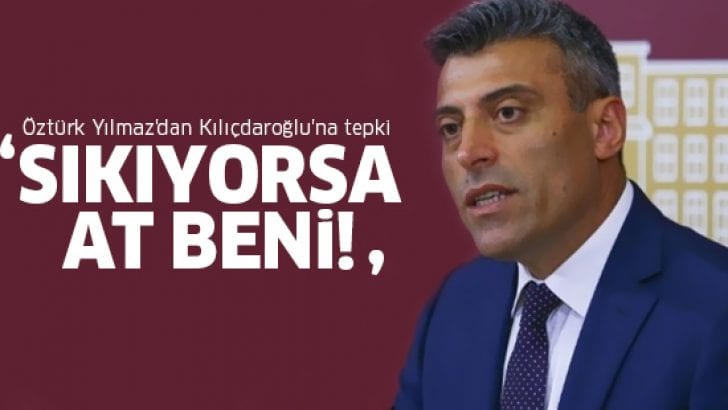 Disipline sevk edilen CHP’li Öztürk Yılmaz’dan Kılıçdaroğlu’na sert tepki!