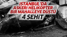 İstanbul’da helikopter mahalleye düştü! 4 asker şehit oldu