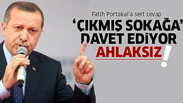 Erdoğan’dan Fatih Portakal’a sert tepki: Sokağa davet ediyor ahlaksız!