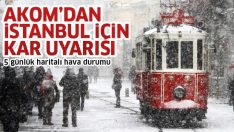 AKOM’dan İstanbul için kar uyarısı (İstanbul’a kar ne zaman yağacak?) 5 günlük haritalı hava durumu