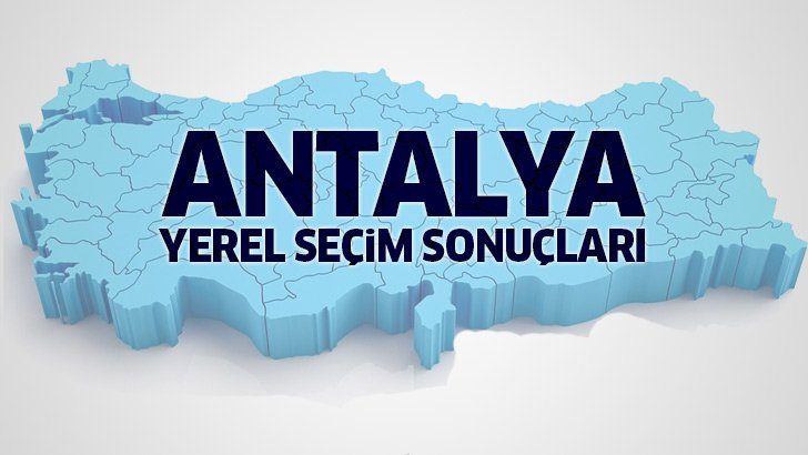 Antalya 2019 Yerel seçim sonuçları! İşte Antalya oy oranları ve Antalya 2019 yerel seçim sonuçları