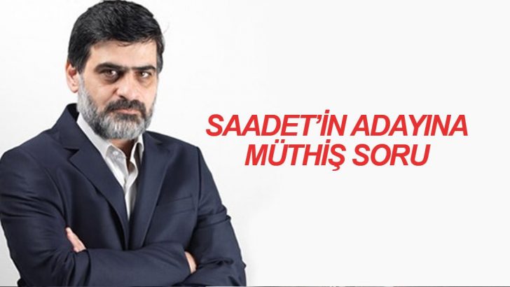 Ali Karahasanoğlu’ndan Saadet’in İstanbul Adayı’na soru: Gelecek kim Necdet abi?