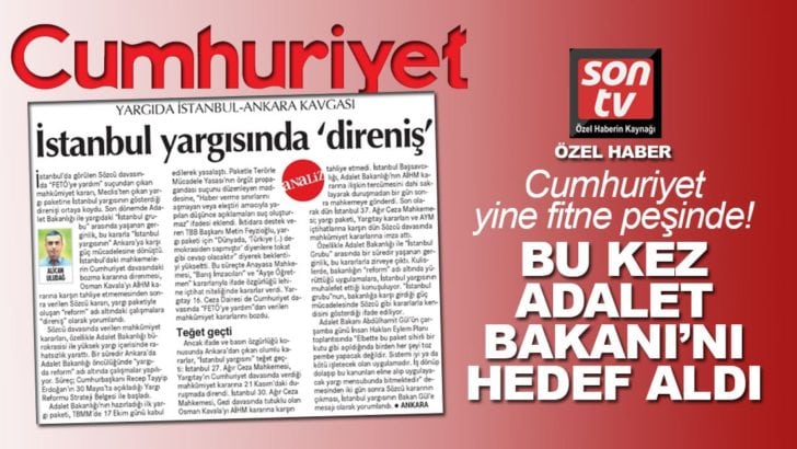 Cumhuriyet Gazetesi yargıda yine fitne peşinde! Bu kez Adalet Bakanı’nı hedef aldı