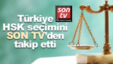 Türkiye HSK seçimini SON TV’den takip etti
